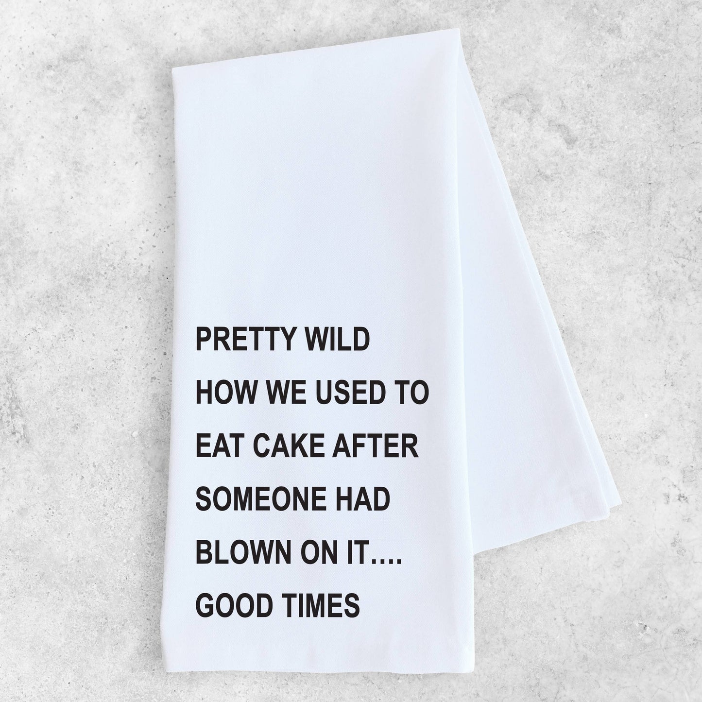 We Used To Eat Cake After Someone Had Blown On It  Tea Towel